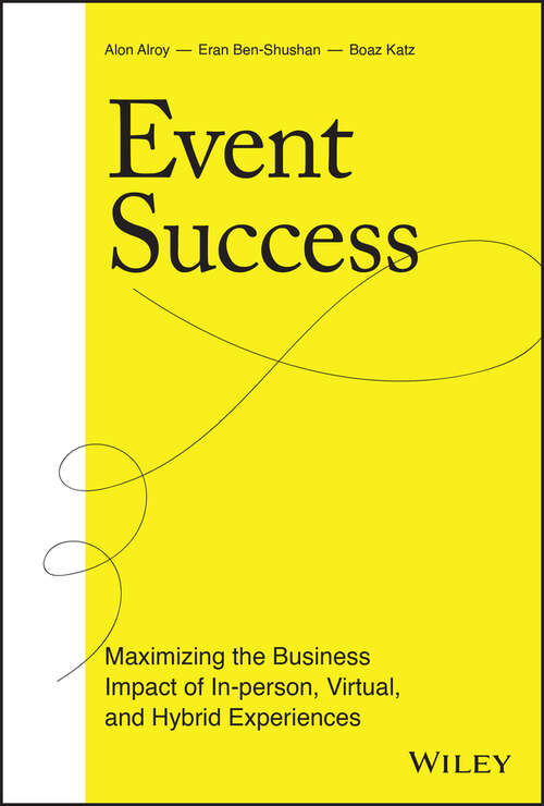 Book cover of Event Success: Maximizing the Business Impact of In-person, Virtual, and Hybrid Experiences