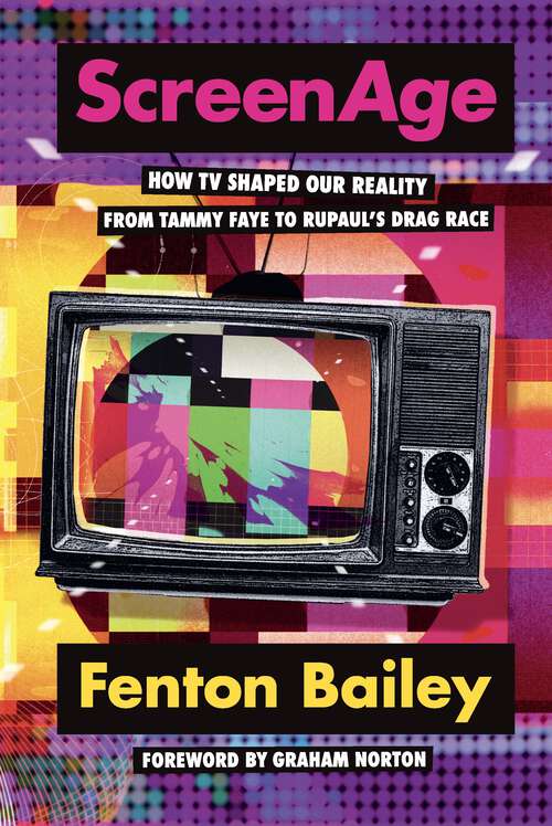 Book cover of ScreenAge: How TV shaped our reality, from Tammy Faye to RuPaul’s Drag Race