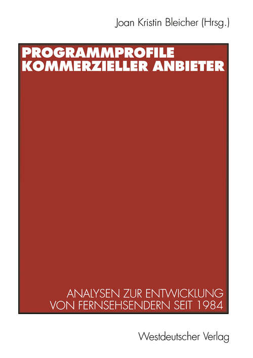 Book cover of Programmprofile kommerzieller Anbieter: Analysen zur Entwicklung von Fernsehsendern seit 1984 (1997)