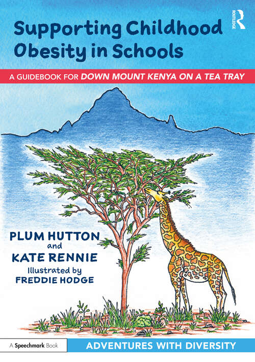 Book cover of Supporting Childhood Obesity in Schools: A Guidebook for 'Down Mount Kenya on a Tea Tray' (Adventures with Diversity)