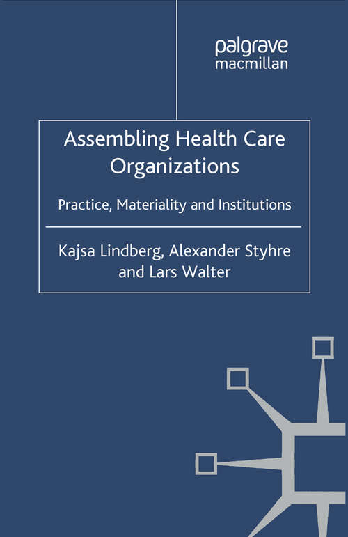 Book cover of Assembling Health Care Organizations: Practice, Materiality and Institutions (2012)