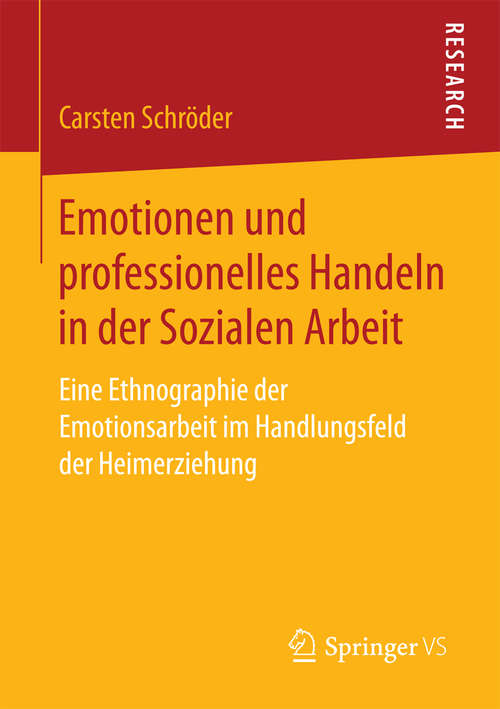 Book cover of Emotionen und professionelles Handeln in der Sozialen Arbeit: Eine Ethnographie der Emotionsarbeit im Handlungsfeld der Heimerziehung