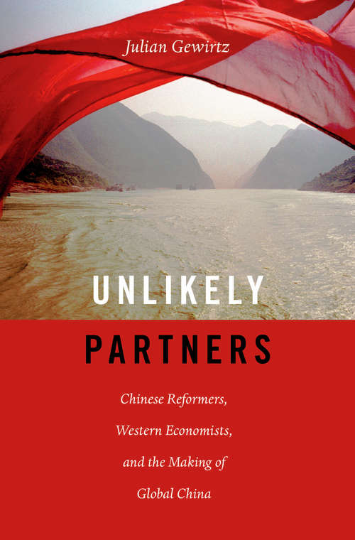 Book cover of Unlikely Partners: Chinese Reformers, Western Economists, And The Making Of Global China