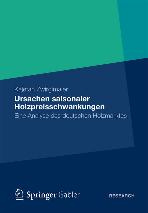 Book cover of Ursachen saisonaler Holzpreisschwankungen: Eine Analyse des deutschen Holzmarktes (2012)
