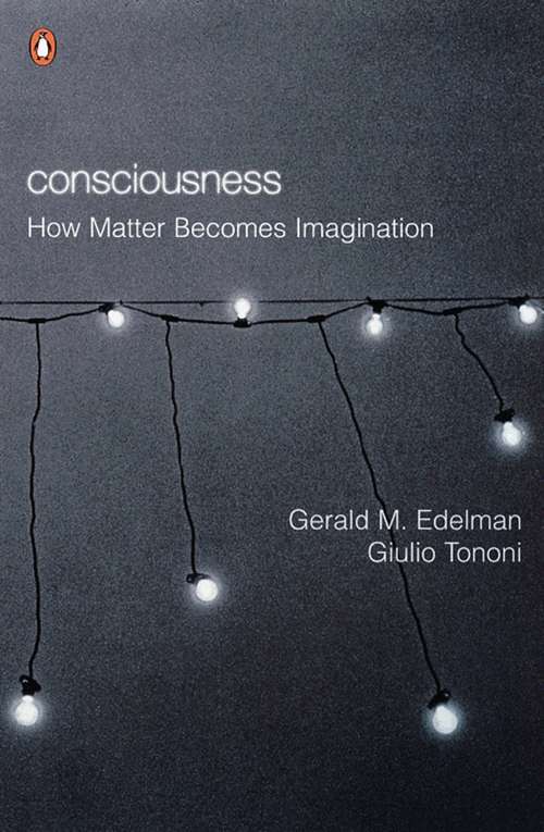 Book cover of Consciousness: How Matter Becomes Imagination (2) (Penguin Press Science Ser.)