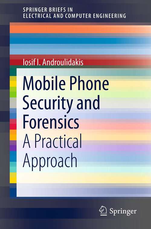 Book cover of Mobile Phone Security and Forensics: A Practical Approach (2012) (SpringerBriefs in Electrical and Computer Engineering)