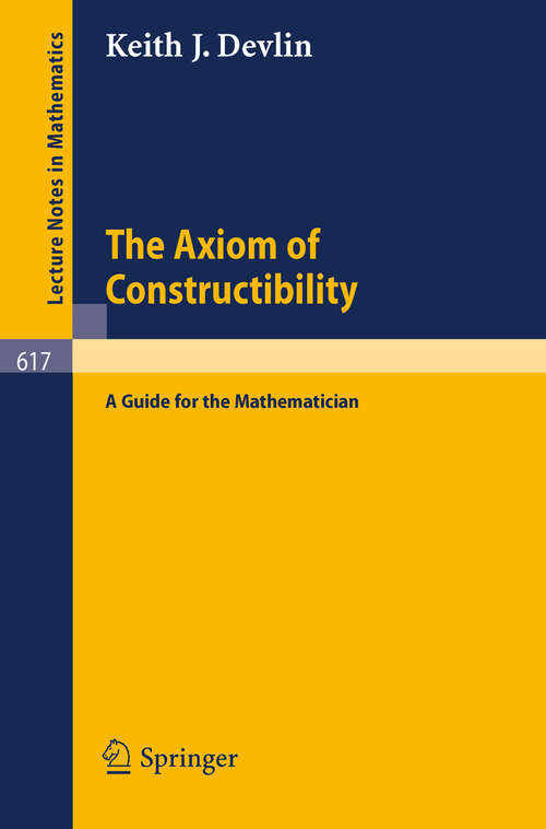 Book cover of The Axiom of Constructibility: A Guide for the Mathematician (1977) (Lecture Notes in Mathematics #617)