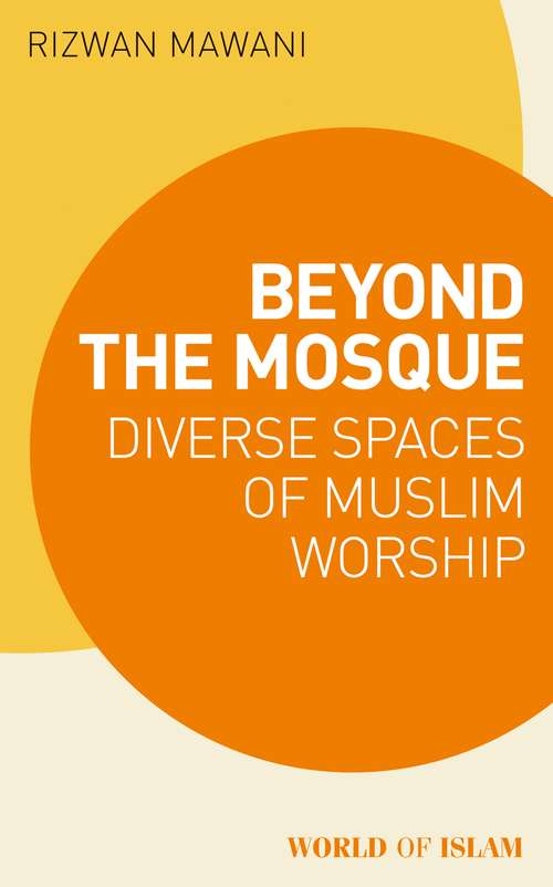 Book cover of Beyond the Mosque: Diverse Spaces of Muslim Worship (World of Islam)