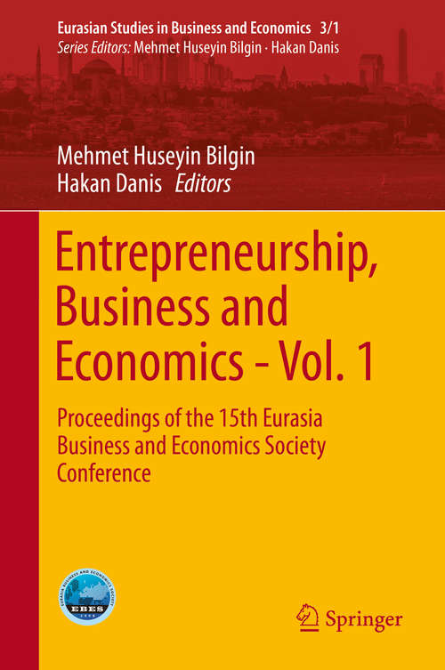 Book cover of Entrepreneurship, Business and Economics - Vol. 1: Proceedings of the 15th Eurasia Business and Economics Society Conference (1st ed. 2016) (Eurasian Studies in Business and Economics: 3/1)