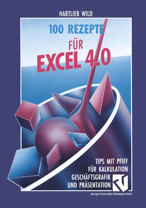 Book cover of 100 Rezepte für Excel 4.0: Tips mit Pfiff für Kalkulation, Geschäftsgrafik und Präsentation (1992)