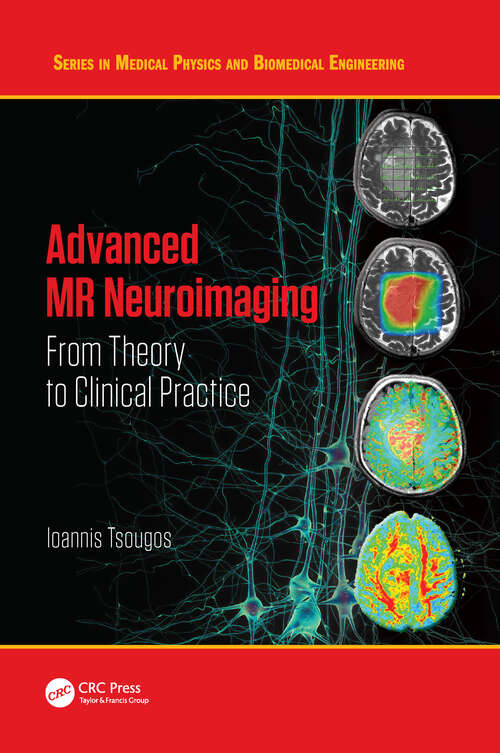 Book cover of Advanced MR Neuroimaging: From Theory to Clinical Practice (Series in Medical Physics and Biomedical Engineering)