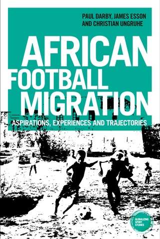 Book cover of African football migration: Aspirations, experiences and trajectories (Globalizing Sport Studies)