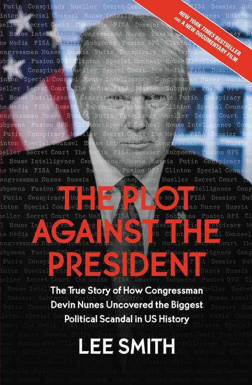 Book cover of The Plot Against the President: The True Story of How Congressman Devin Nunes Uncovered the Biggest Political Scandal in U.S. History