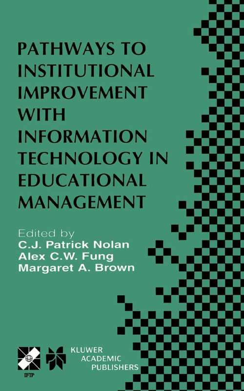 Book cover of Pathways to Institutional Improvement with Information Technology in Educational Management: IFIP TC3/WG3.7 Fourth International Working Conference on Information Technology in Educational Management July 27–31, 2000, Auckland, New Zealand (2001) (IFIP Advances in Information and Communication Technology #71)