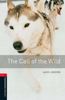 Book cover of Oxford Bookworms Library, Stage 3: The Call of the Wild (2007 edition) (PDF)
