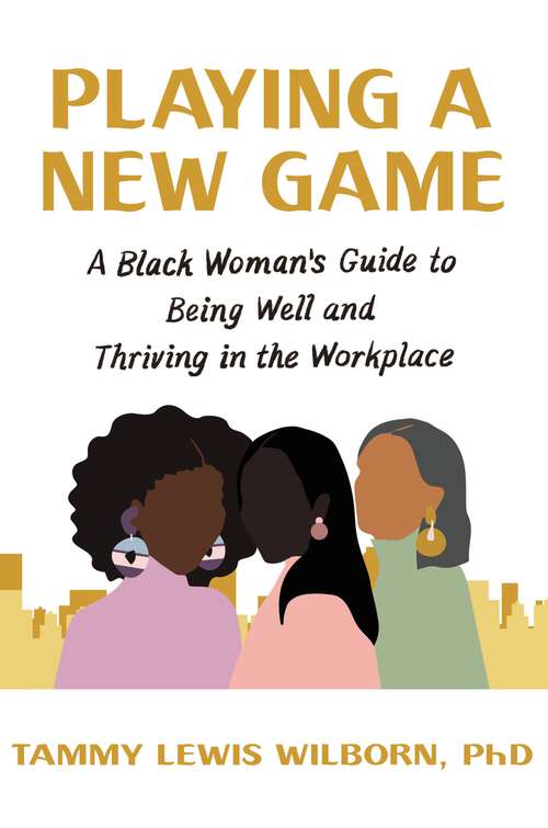 Book cover of Playing a New Game: A Black Woman's Guide to Being Well and Thriving in the Workplace