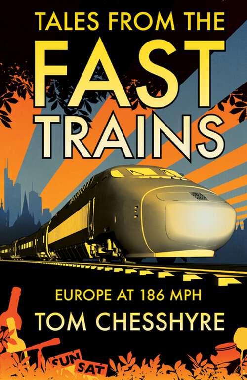 Book cover of Tales from the Fast Trains: Around Europe at 186mph