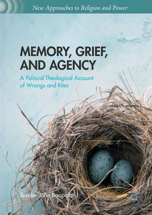 Book cover of Memory, Grief, and Agency: A Political Theological Account of Wrongs and Rites (1st ed. 2017) (New Approaches to Religion and Power)