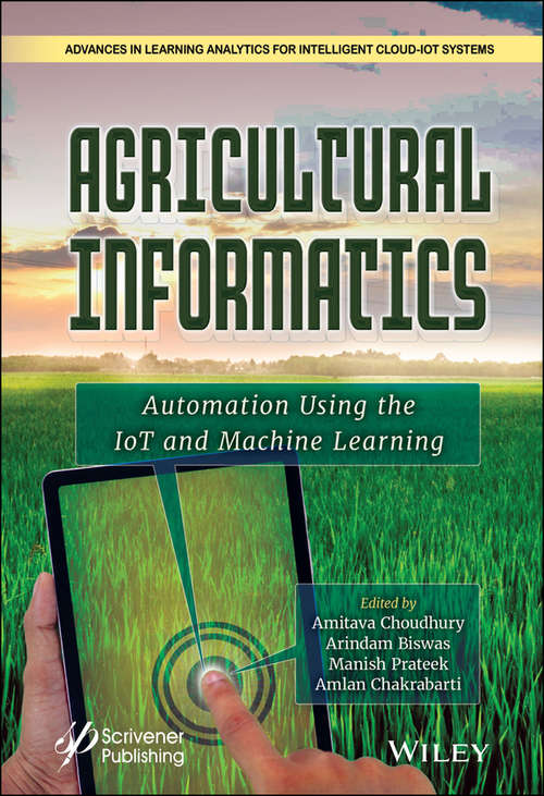 Book cover of Agricultural Informatics: Automation Using the IoT and Machine Learning (Advances in Learning Analytics for Intelligent Cloud-IoT Systems)