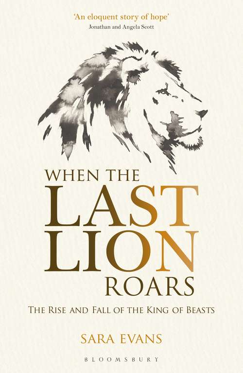 Book cover of When the Last Lion Roars: The Rise and Fall of the King of the Beasts