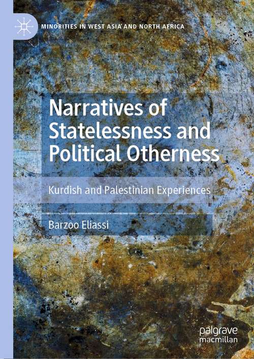 Book cover of Narratives of Statelessness and Political Otherness: Kurdish and Palestinian Experiences (1st ed. 2021) (Minorities in West Asia and North Africa)