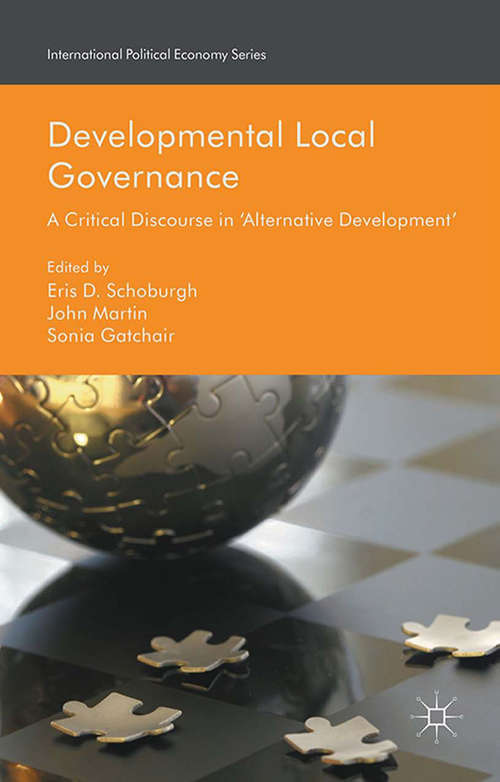 Book cover of Developmental Local Governance: A Critical Discourse in ‘Alternative Development’ (1st ed. 2016) (International Political Economy Series)