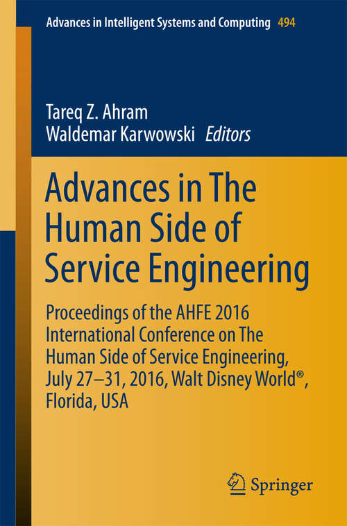 Book cover of Advances in The Human Side of Service Engineering: Proceedings of the AHFE 2016 International Conference on The Human Side of Service Engineering, July 27-31, 2016, Walt Disney World®, Florida, USA (Advances in Intelligent Systems and Computing #494)