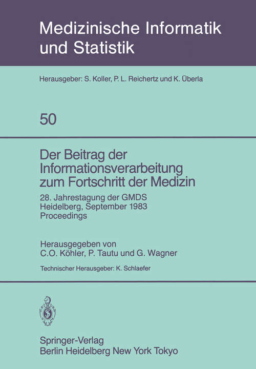 Book cover of Der Beitrag der Informationsverarbeitung zum Fortschritt der Medizin: 28. Jahrestagung der GMDS, Heidelberg, 26.–28. September 1983 Proceedings (1984) (Medizinische Informatik, Biometrie und Epidemiologie #50)