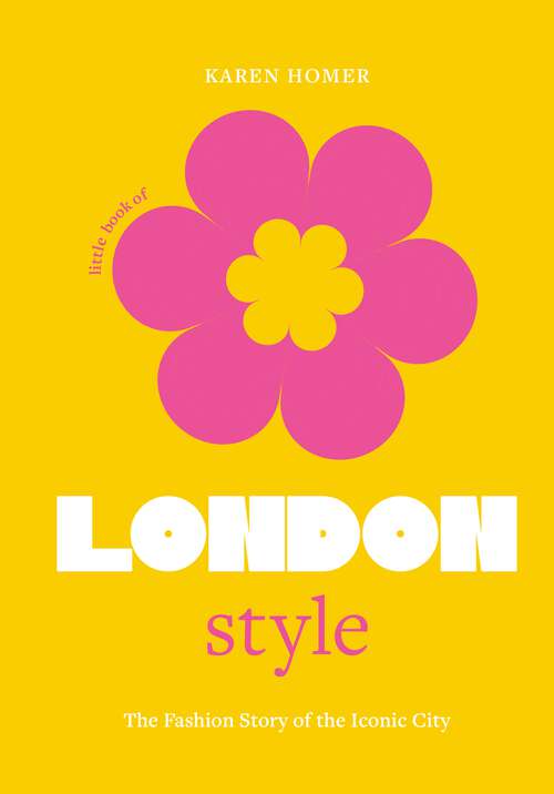 Book cover of The Little Book of London Style: The fashion story of the iconic city (Little Books Of City Style Ser.)