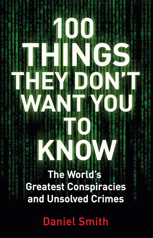 Book cover of 100 Things They Don't Want You To Know: Conspiracies, mysteries and unsolved crimes (100 Things)