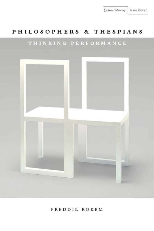 Book cover of Philosophers and Thespians: Thinking Performance (Cultural Memory in the Present #440)