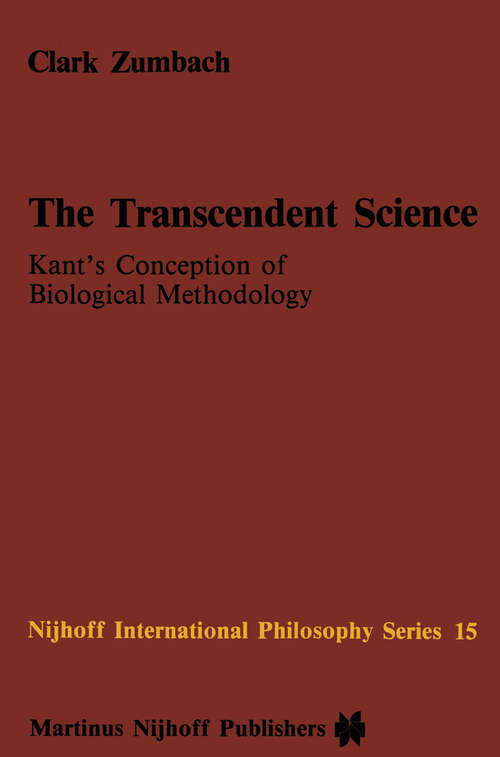 Book cover of The Transcendent Science: Kant’s Conception of Biological Methodology (1984) (Nijhoff International Philosophy Series #15)