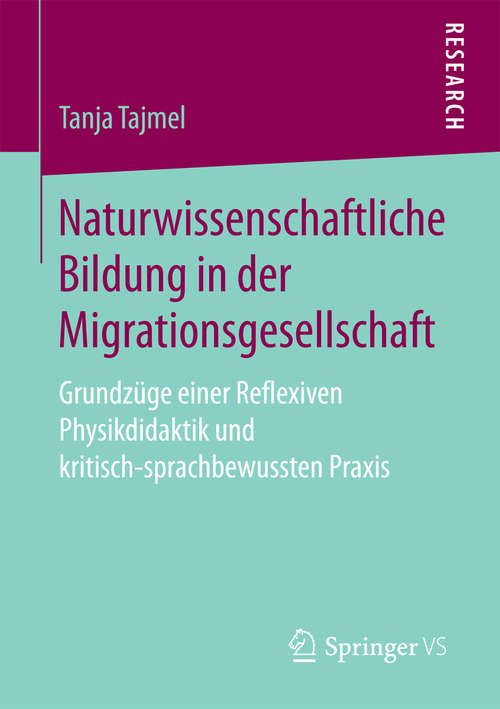 Book cover of Naturwissenschaftliche Bildung in der Migrationsgesellschaft: Grundzüge einer Reflexiven Physikdidaktik und kritisch-sprachbewussten Praxis