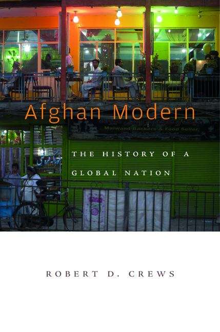 Book cover of Afghan Modern: The History of a Global Nation