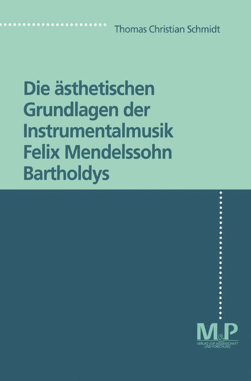 Book cover of Die ästhetischen Grundlagen der Instrumentalmusik Felix Mendelssohn Bartholdys: M&P Schriftenreihe (1. Aufl. 1996)