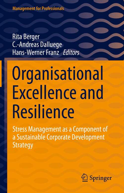 Book cover of Organisational Excellence and Resilience: Stress Management as a Component of a Sustainable Corporate Development Strategy (1st ed. 2022) (Management for Professionals)