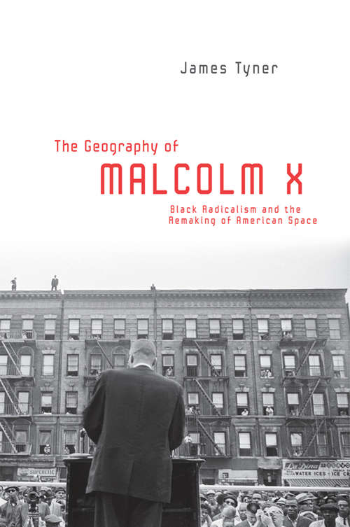 Book cover of The Geography of Malcolm X: Black Radicalism and the Remaking of American Space