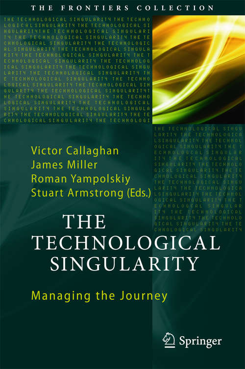 Book cover of The Technological Singularity: Managing the Journey (The Frontiers Collection)