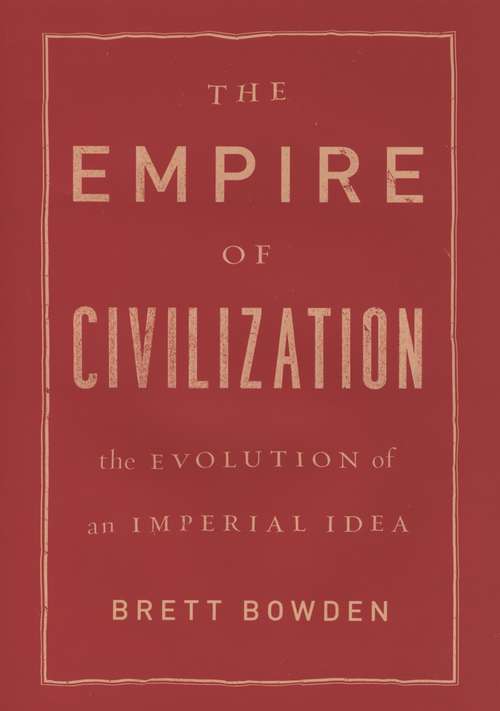 Book cover of The Empire of Civilization: The Evolution of an Imperial Idea