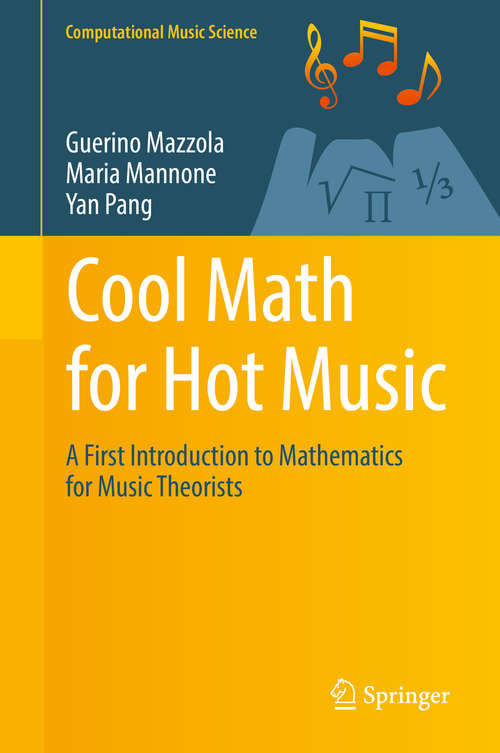 Book cover of Cool Math for Hot Music: A First Introduction to Mathematics for Music Theorists (1st ed. 2016) (Computational Music Science)