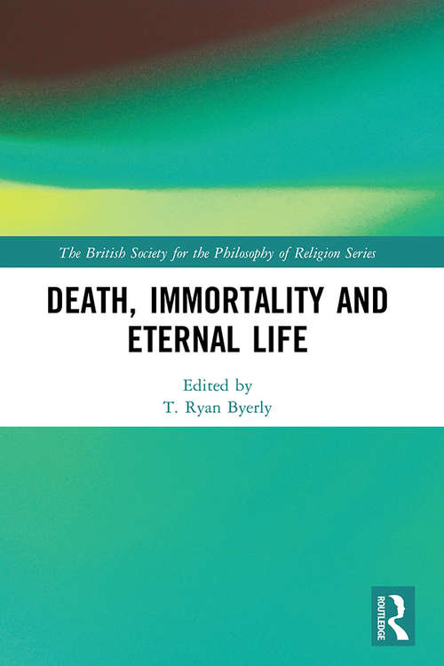 Book cover of Death, Immortality, and Eternal Life (The British Society for the Philosophy of Religion Series)