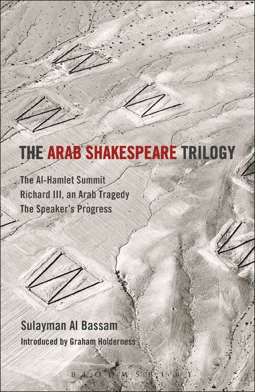 Book cover of The Arab Shakespeare Trilogy: The Al-Hamlet Summit; Richard III, an Arab Tragedy; The Speaker’s Progress