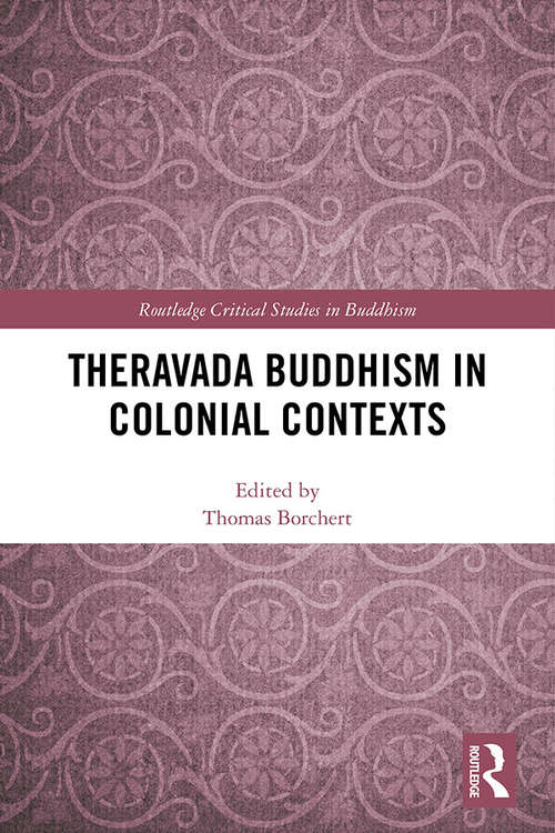 Book cover of Theravada Buddhism in Colonial Contexts (Routledge Critical Studies in Buddhism)