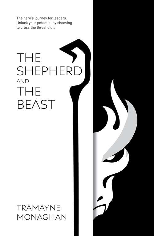 Book cover of The Shepherd and the Beast: The hero’s journey for leaders. Unlock your potential by choosing to cross the threshold …