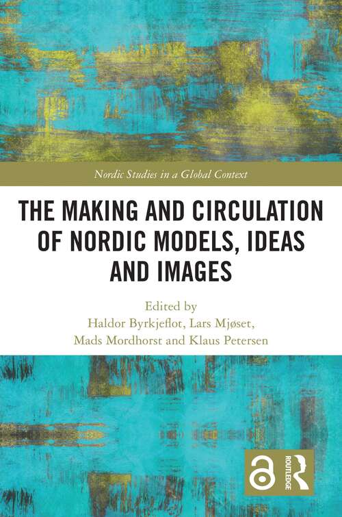 Book cover of The Making and Circulation of Nordic Models, Ideas and Images (Nordic Studies in a Global Context)