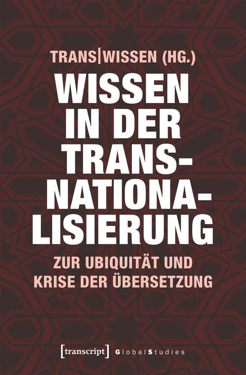 Book cover of Wissen in der Transnationalisierung: Zur Ubiquität und Krise der Übersetzung (Global Studies)