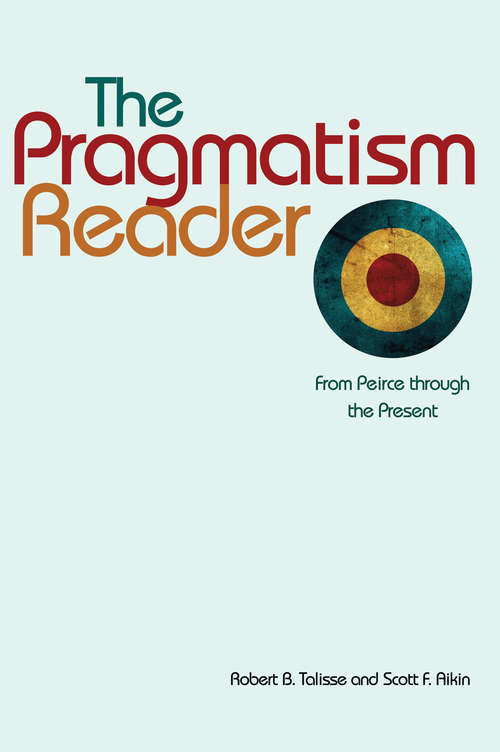 Book cover of The Pragmatism Reader: From Peirce through the Present