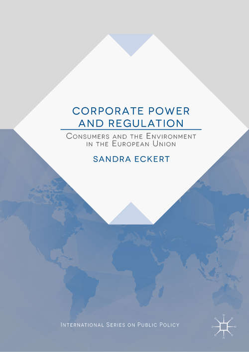 Book cover of Corporate Power and Regulation: Consumers and the Environment in the European Union (1st ed. 2019) (International Series on Public Policy)