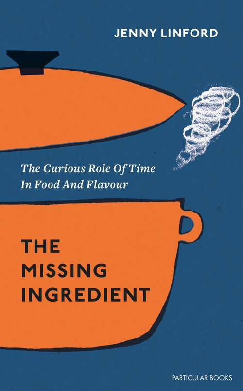 Book cover of The Missing Ingredient: The Curious Role of Time in Food and Flavour