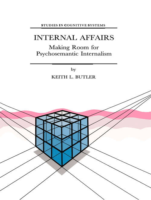 Book cover of Internal Affairs: Making Room for Psychosemantic Internalism (1998) (Studies in Cognitive Systems #21)